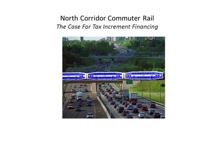 North Corridor Commuter Rail The Case For Tax Increment Financing Mecklenburg County May 2007.