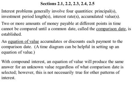 Sections 2.1, 2.2, 2.3, 2.4, 2.5 Interest problems generally involve four quantities: principal(s), investment period length(s), interest rate(s), accumulated.