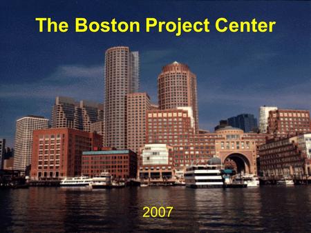 The Boston Project Center 2007. Fabio Carrera Director 2007 WPI-IGSD The Boston Project Center.