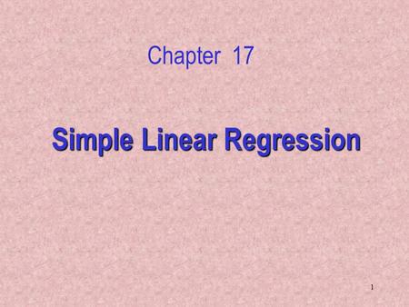 1 Simple Linear Regression Chapter 17. 2 17.1 Introduction In Chapters 17 to 19 we examine the relationship between interval variables via a mathematical.