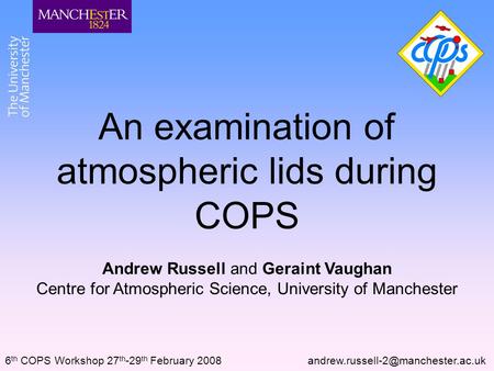 An examination of atmospheric lids during COPS Andrew Russell and Geraint Vaughan Centre for Atmospheric Science, University of Manchester 6 th COPS Workshop.