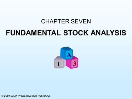 CHAPTER SEVEN FUNDAMENTAL STOCK ANALYSIS A 1 3 © 2001 South-Western College Publishing.