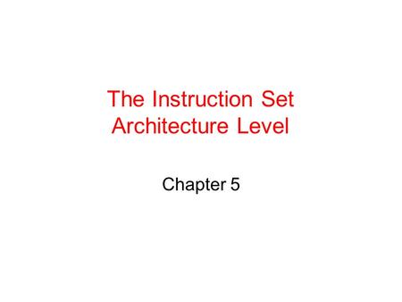 The Instruction Set Architecture Level Chapter 5.