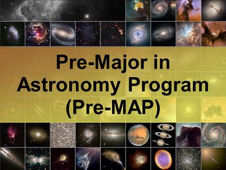 Pre-Major in Astronomy Program (Pre-MAP). Pre-MAP’s long term goal is to double the number of underrepresented students majoring in Astronomy. ● This.