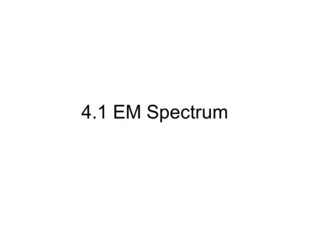 4.1 EM Spectrum. Wavelength: distance between two successive crests or troughs. Light: is a wave of wavelength ranging between 400 nm (violet) to 660.