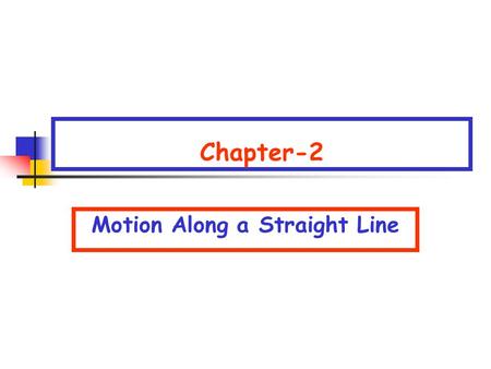 Chapter-2 Motion Along a Straight Line. Ch 2-1 Motion Along a Straight Line Motion of an object along a straight line  Object is point mass  Motion.
