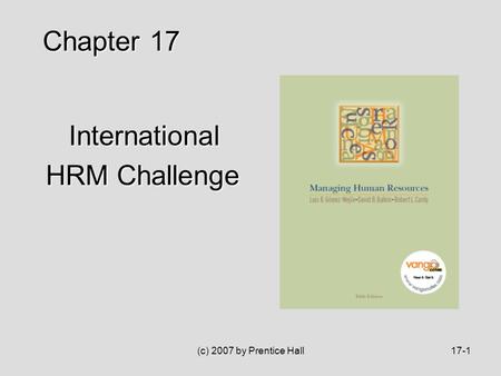 (c) 2007 by Prentice Hall17-1 International International HRM Challenge HRM Challenge Chapter 17.