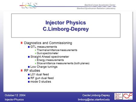 Cecile Limborg-Deprey Injector October 12 2004 Injector Physics C.Limborg-Deprey Diagnostics and Commissioning GTL measurements.