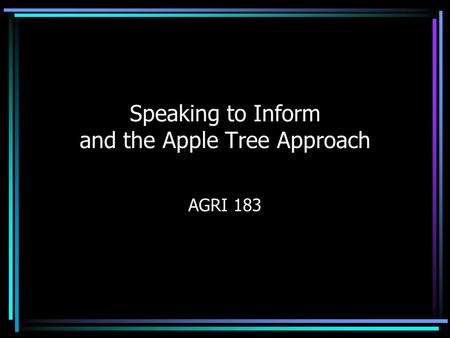 Speaking to Inform and the Apple Tree Approach AGRI 183.