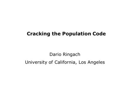 Cracking the Population Code Dario Ringach University of California, Los Angeles.