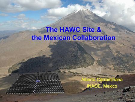 Jordan Goodman HAWC Review - December 2007 The HAWC Site & the Mexican Collaboration Alberto Carramiñana INAOE, Mexico.