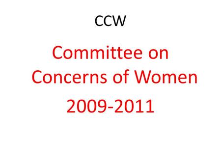 CCW Committee on Concerns of Women 2009-2011. CCW Committee on Concerns of Women.