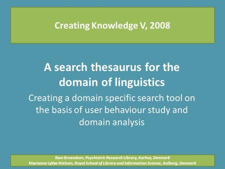 Creating Knowledge V, 2008 A search thesaurus for the domain of linguistics Creating a domain specific search tool on the basis of user behaviour study.