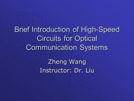 Brief Introduction of High-Speed Circuits for Optical Communication Systems Zheng Wang Instructor: Dr. Liu.