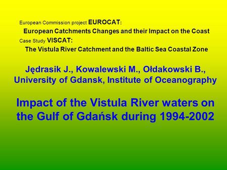 Jędrasik J., Kowalewski M., Ołdakowski B., University of Gdansk, Institute of Oceanography Impact of the Vistula River waters on the Gulf of Gdańsk during.