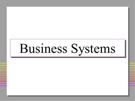 Business Systems. Categories n Transaction Processing Systems n Information Systems –Information Reporting Systems –Decision Support Systems –Executive.