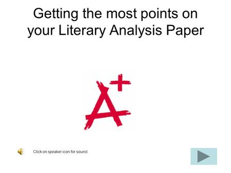 Getting the most points on your Literary Analysis Paper Click on speaker icon for sound.