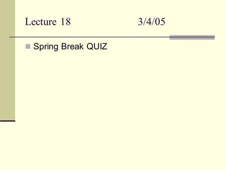 Lecture 183/4/05 Spring Break QUIZ. Quiz 6 1. What is the pH of a buffer solution containing 0.3 M HNO 2 and 0.25 M NaNO 2 ? K a (HNO 2 ) = 4.5 x 10 -4.