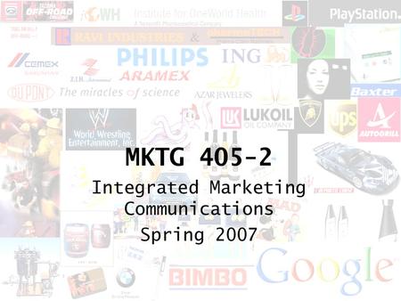 MKTG 405-2 Integrated Marketing Communications Spring 2007.