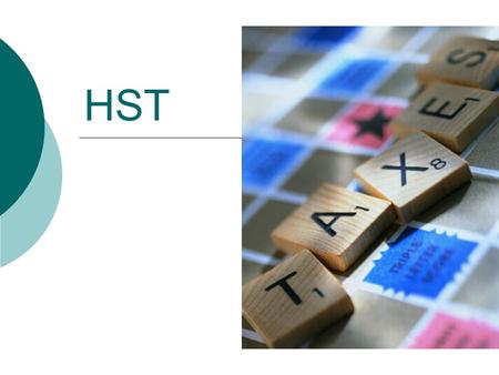 HST.  Harmonized Sales Tax  Combination of GST and PST – New effective July 1 2010  Complex!!! Lots of rules.