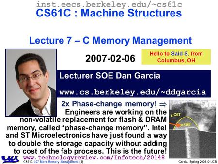 CS61C L07 More Memory Management (1) Garcia, Spring 2008 © UCB Lecturer SOE Dan Garcia www.cs.berkeley.edu/~ddgarcia inst.eecs.berkeley.edu/~cs61c CS61C.