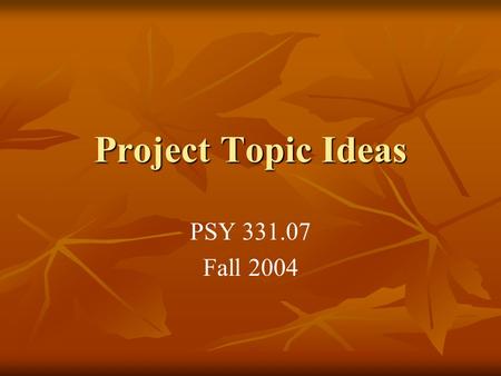 Project Topic Ideas PSY 331.07 Fall 2004. Remembering Locations 1) Is location memory more accurate for important items than for less important items?
