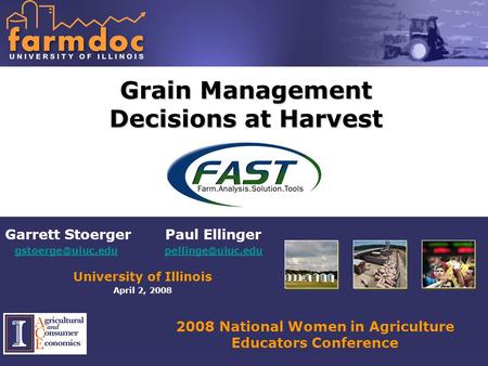 2008 National Women in Agriculture Educators Conference Grain Management Decisions at Harvest Garrett Stoerger Paul Ellinger