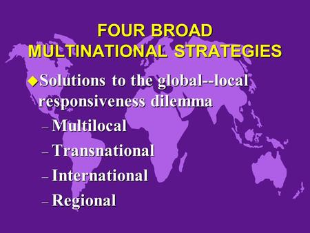 FOUR BROAD MULTINATIONAL STRATEGIES