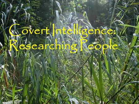 Covert Intelligence: Researching People. Dead or alive? Social Security Death Index Death certificates Obituaries Birth certificates.