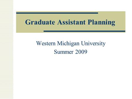 Graduate Assistant Planning Western Michigan University Summer 2009.
