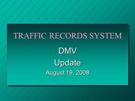 TRAFFIC RECORDS SYSTEM DMVUpdate August 19, 2008.