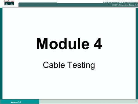 1 Version 3.0 Module 4 Cable Testing. 2 Version 3.0 Waves Networking professionals are interested in voltage waves on copper media, light waves in optical.