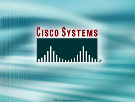 © 2002, Cisco Systems, Inc. All rights reserved..