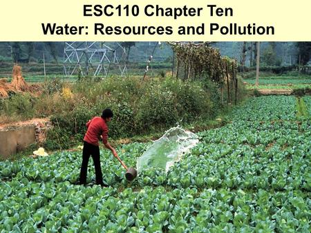 ESC110 Chapter Ten Water: Resources and Pollution.