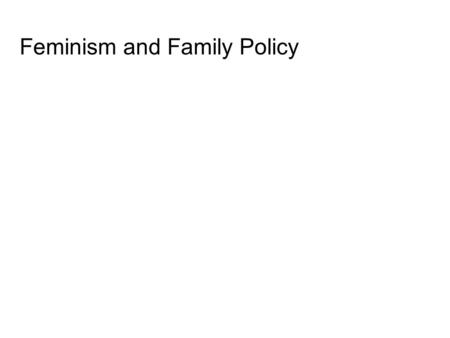 Feminism and Family Policy