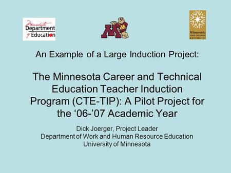 An Example of a Large Induction Project: The Minnesota Career and Technical Education Teacher Induction Program (CTE-TIP): A Pilot Project for the ‘06-’07.