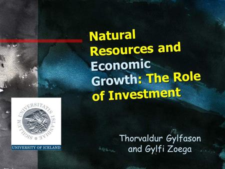 Natural Resources and Economic Growth: The Role of Investment Thorvaldur Gylfason and Gylfi Zoega.