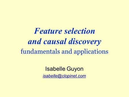 Feature selection and causal discovery fundamentals and applications Isabelle Guyon
