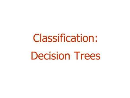 Classification: Decision Trees 2 Outline  Top-Down Decision Tree Construction  Choosing the Splitting Attribute  Information Gain and Gain Ratio.