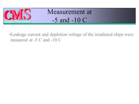 Measurement at -5 and -10 C Leakage current and depletion voltage of the irradiated chips were measured at -5 C and -10 C.