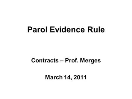 Parol Evidence Rule Contracts – Prof. Merges March 14, 2011.
