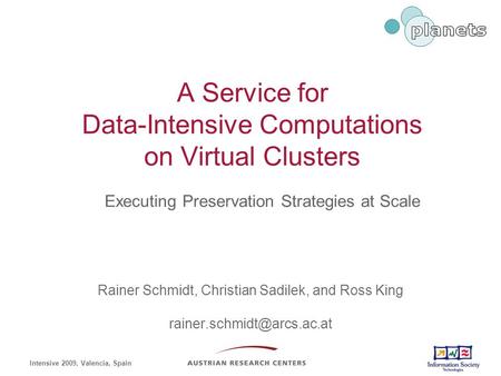 A Service for Data-Intensive Computations on Virtual Clusters Rainer Schmidt, Christian Sadilek, and Ross King Intensive 2009,
