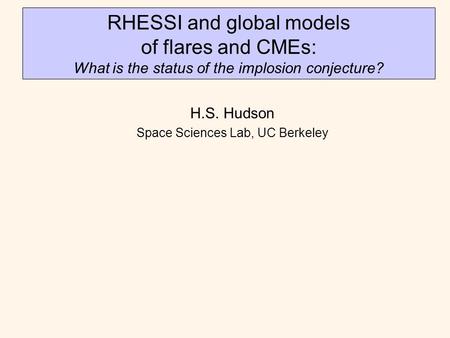 RHESSI and global models of flares and CMEs: What is the status of the implosion conjecture? H.S. Hudson Space Sciences Lab, UC Berkeley.