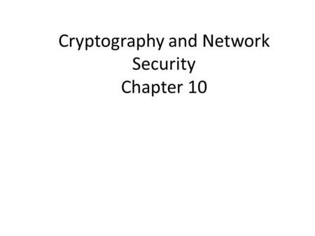 Cryptography and Network Security Chapter 10. Chapter 10 – Key Management; Other Public Key Cryptosystems No Singhalese, whether man or woman, would venture.