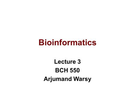 Bioinformatics Lecture 3 BCH 550 Arjumand Warsy. Retrieving Protein Sequences.