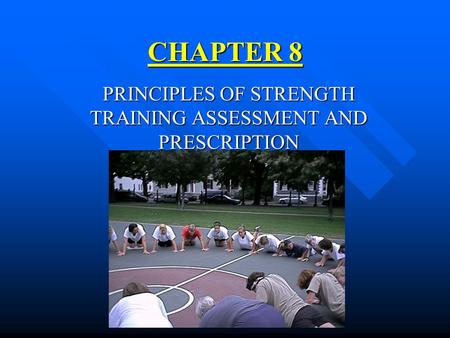 CHAPTER 8 PRINCIPLES OF STRENGTH TRAINING ASSESSMENT AND PRESCRIPTION.