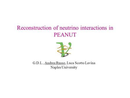Reconstruction of neutrino interactions in PEANUT G.D.L., Andrea Russo, Luca Scotto Lavina Naples University.