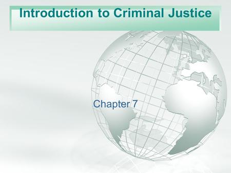Slide 1 A Free sample background from www.awesomebackgrounds.com © 2006 By Default! Chapter 7 Introduction to Criminal Justice.
