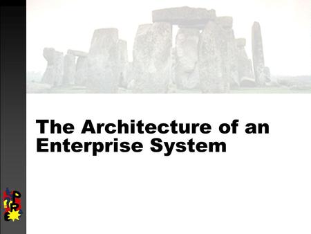 The Architecture of an Enterprise System. objectives  introduce enterprise system architecture  discuss system landscape.