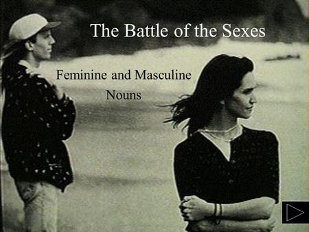 The Battle of the Sexes Feminine and Masculine Nouns.